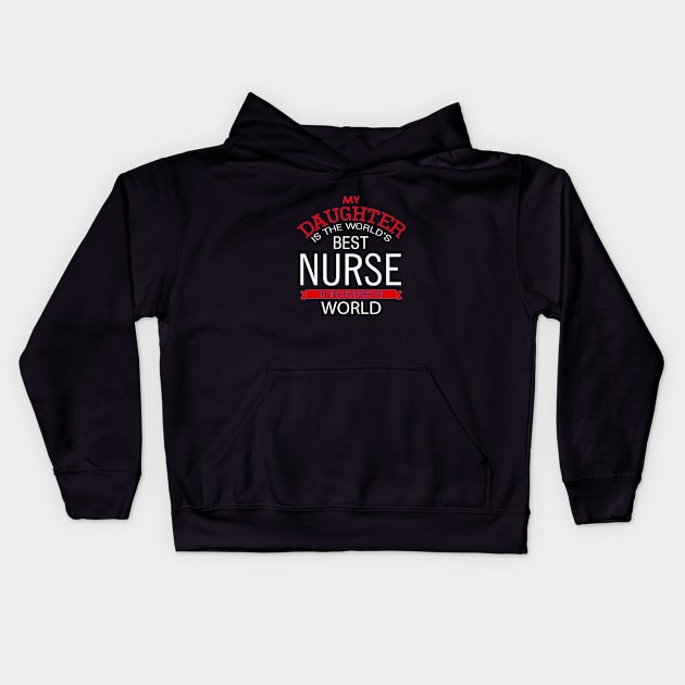 My daughter is the world's best nurse in the History of World Kids Hoodie by cypryanus